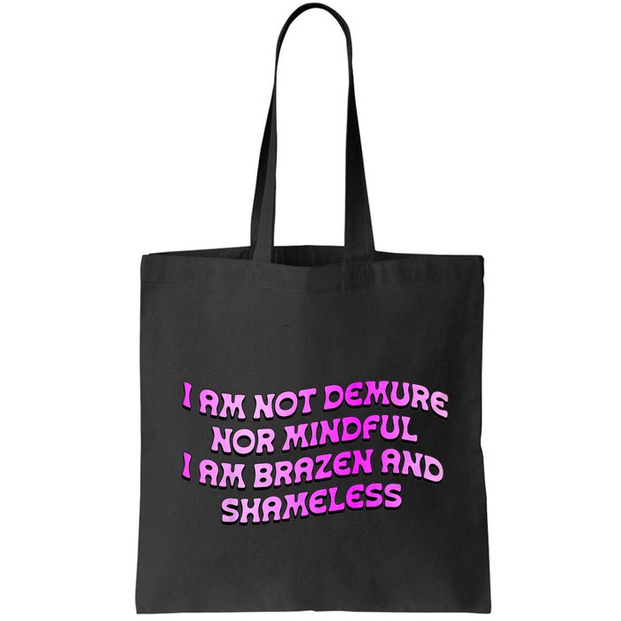 I Am Not Demure Nor Mindful I Am Brazen And Shameless Bag