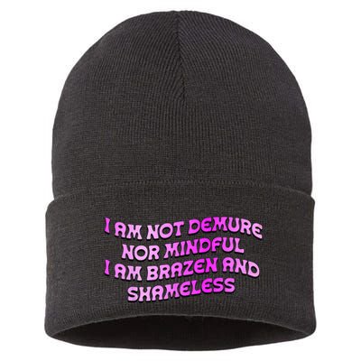 I Am Not Demure Nor Mindful I Am Brazen And Shameless Sustainable Knit Beanie