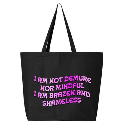 I Am Not Demure Nor Mindful I Am Brazen And Shameless 25L Jumbo Tote