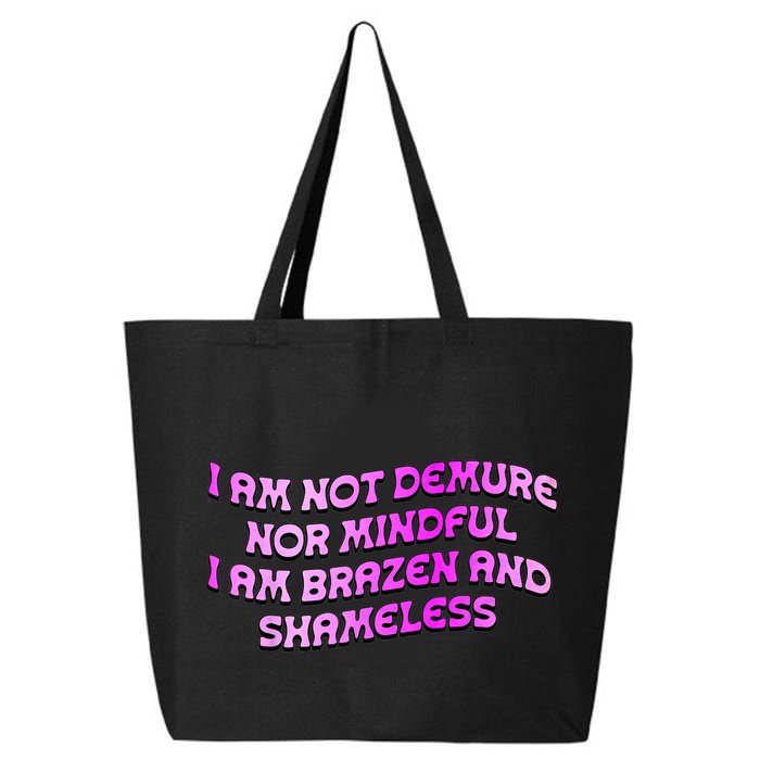 I Am Not Demure Nor Mindful I Am Brazen And Shameless 25L Jumbo Tote