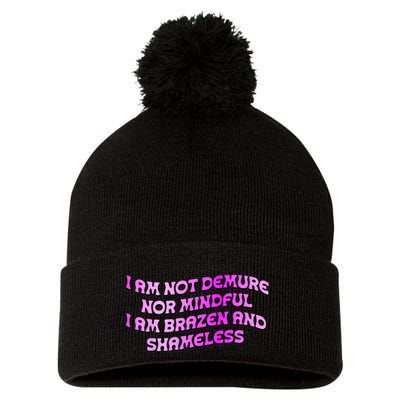 I Am Not Demure Nor Mindful I Am Brazen And Shameless Pom Pom 12in Knit Beanie