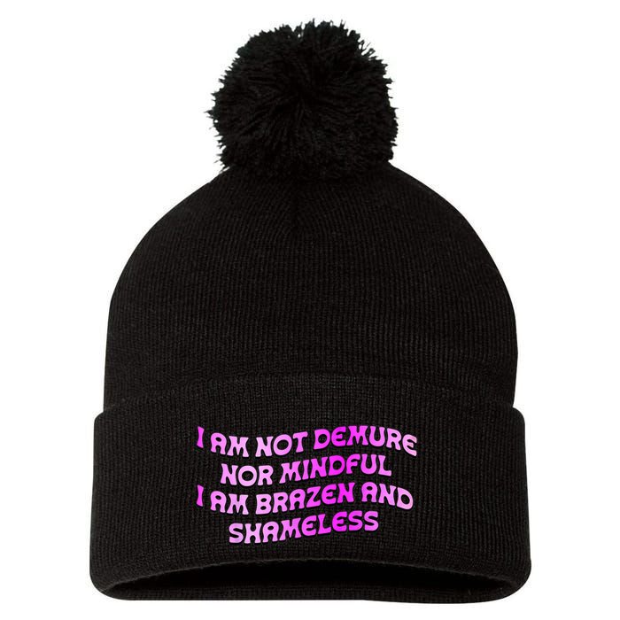 I Am Not Demure Nor Mindful I Am Brazen And Shameless Pom Pom 12in Knit Beanie