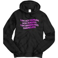 I Am Not Demure Nor Mindful I Am Brazen And Shameless Tie Dye Hoodie