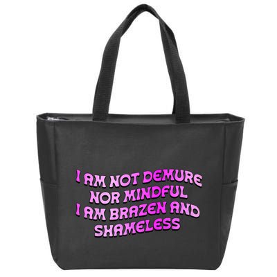 I Am Not Demure Nor Mindful I Am Brazen And Shameless Zip Tote Bag