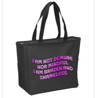 I Am Not Demure Nor Mindful I Am Brazen And Shameless Zip Tote Bag