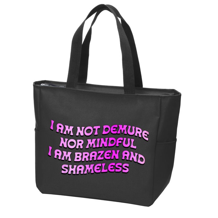 I Am Not Demure Nor Mindful I Am Brazen And Shameless Zip Tote Bag