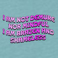 I Am Not Demure Nor Mindful I Am Brazen And Shameless Sueded Cloud Jersey T-Shirt