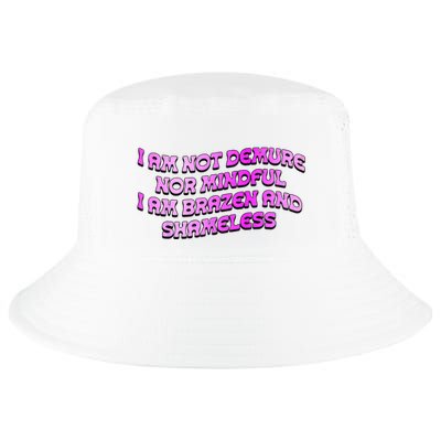 I Am Not Demure Nor Mindful I Am Brazen And Shameless Cool Comfort Performance Bucket Hat