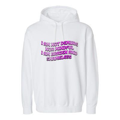 I Am Not Demure Nor Mindful I Am Brazen And Shameless Garment-Dyed Fleece Hoodie