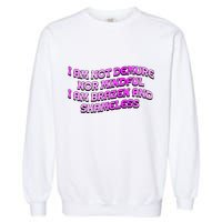 I Am Not Demure Nor Mindful I Am Brazen And Shameless Garment-Dyed Sweatshirt