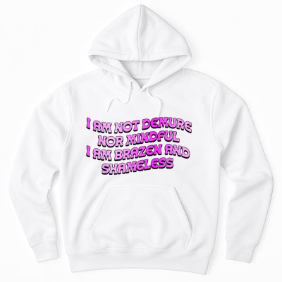 I Am Not Demure Nor Mindful I Am Brazen And Shameless Hoodie