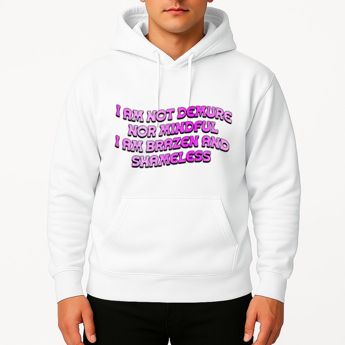 I Am Not Demure Nor Mindful I Am Brazen And Shameless Hoodie