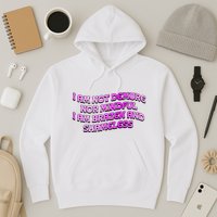 I Am Not Demure Nor Mindful I Am Brazen And Shameless Hoodie