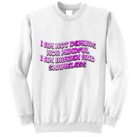 I Am Not Demure Nor Mindful I Am Brazen And Shameless Sweatshirt