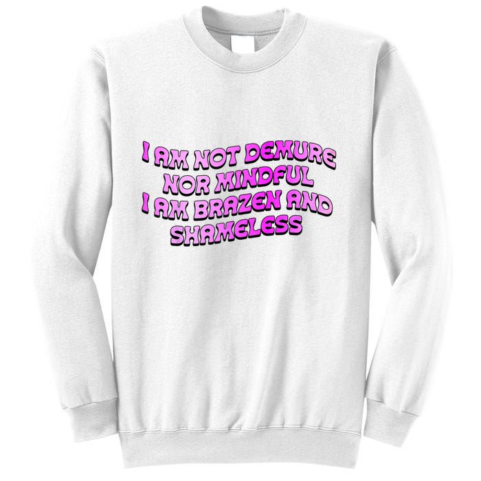 I Am Not Demure Nor Mindful I Am Brazen And Shameless Sweatshirt