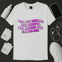 I Am Not Demure Nor Mindful I Am Brazen And Shameless T-Shirt