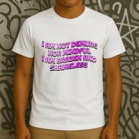 I Am Not Demure Nor Mindful I Am Brazen And Shameless T-Shirt