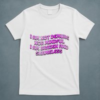 I Am Not Demure Nor Mindful I Am Brazen And Shameless T-Shirt