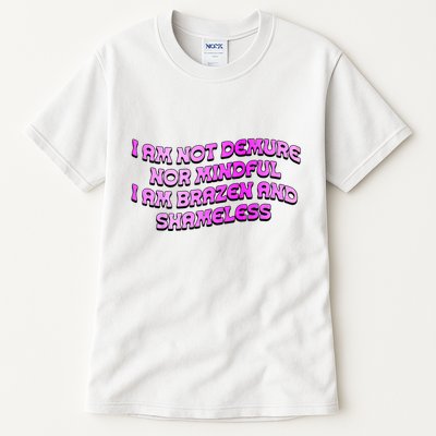 I Am Not Demure Nor Mindful I Am Brazen And Shameless Tall T-Shirt