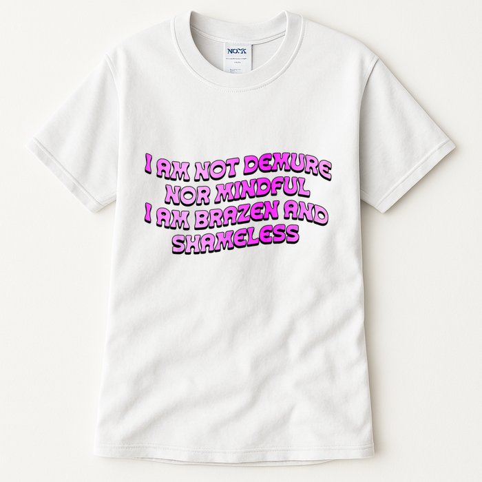 I Am Not Demure Nor Mindful I Am Brazen And Shameless Tall T-Shirt