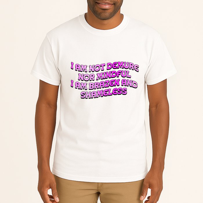 I Am Not Demure Nor Mindful I Am Brazen And Shameless Tall T-Shirt