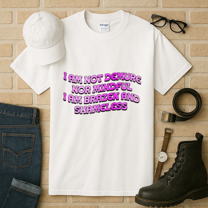 I Am Not Demure Nor Mindful I Am Brazen And Shameless Tall T-Shirt