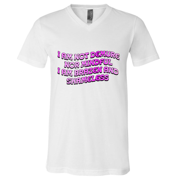 I Am Not Demure Nor Mindful I Am Brazen And Shameless V-Neck T-Shirt