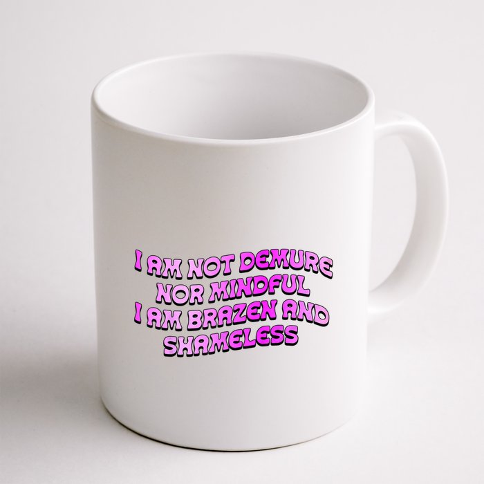I Am Not Demure Nor Mindful I Am Brazen And Shameless Mug