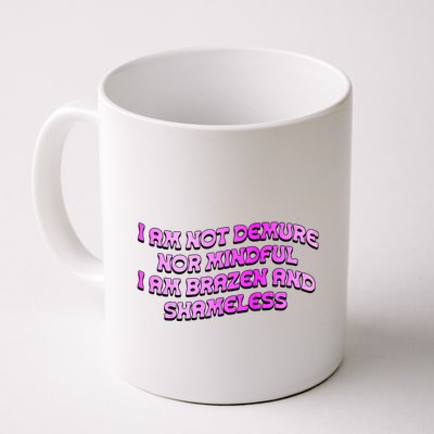 I Am Not Demure Nor Mindful I Am Brazen And Shameless Mug