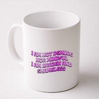 I Am Not Demure Nor Mindful I Am Brazen And Shameless Mug