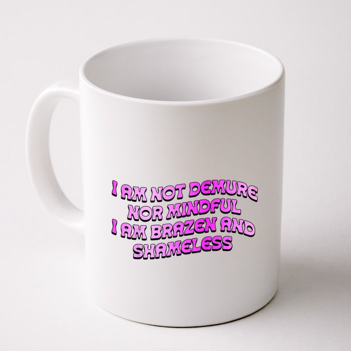 I Am Not Demure Nor Mindful I Am Brazen And Shameless Mug