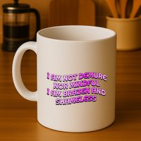 I Am Not Demure Nor Mindful I Am Brazen And Shameless Mug