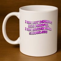 I Am Not Demure Nor Mindful I Am Brazen And Shameless 11oz C Handle Ceramic Mug