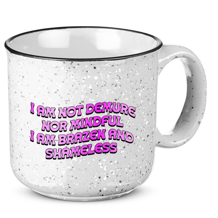I Am Not Demure Nor Mindful I Am Brazen And Shameless 15oz Campfire Ceramic Mug