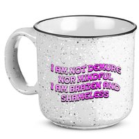 I Am Not Demure Nor Mindful I Am Brazen And Shameless 15oz Campfire Ceramic Mug