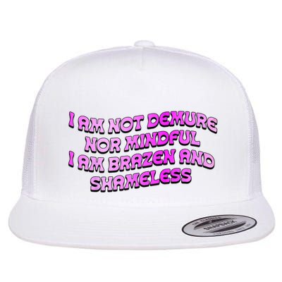 I Am Not Demure Nor Mindful I Am Brazen And Shameless Flatbill Hat