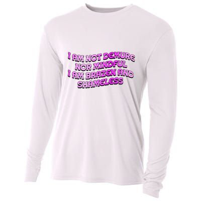 I Am Not Demure Nor Mindful I Am Brazen And Shameless Cooling Performance Long Sleeve Crew