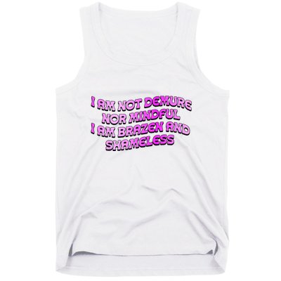 I Am Not Demure Nor Mindful I Am Brazen And Shameless Tank Top