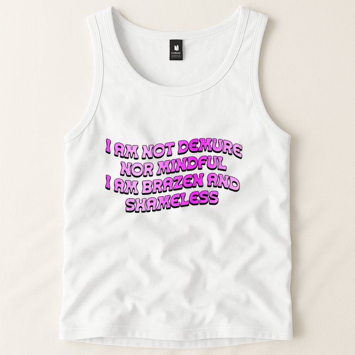 I Am Not Demure Nor Mindful I Am Brazen And Shameless Tank Top