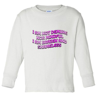I Am Not Demure Nor Mindful I Am Brazen And Shameless Toddler Long Sleeve Shirt
