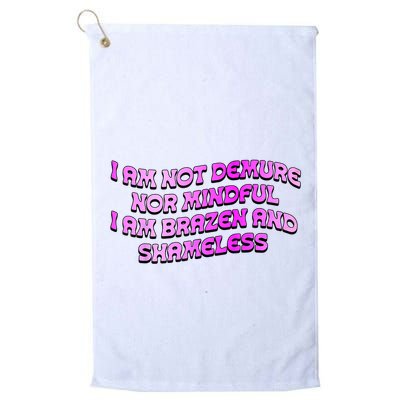 I Am Not Demure Nor Mindful I Am Brazen And Shameless Golf Towel