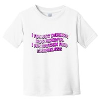 I Am Not Demure Nor Mindful I Am Brazen And Shameless Toddler T-Shirt