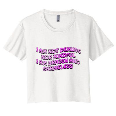 I Am Not Demure Nor Mindful I Am Brazen And Shameless Crop Top