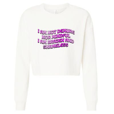 I Am Not Demure Nor Mindful I Am Brazen And Shameless Cropped Pullover Crew