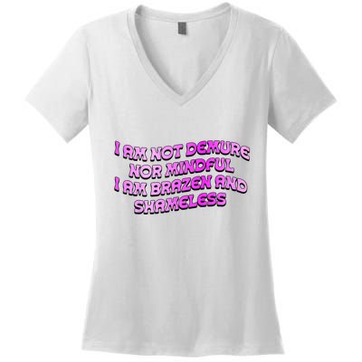 I Am Not Demure Nor Mindful I Am Brazen And Shameless Women's V-Neck T-Shirt