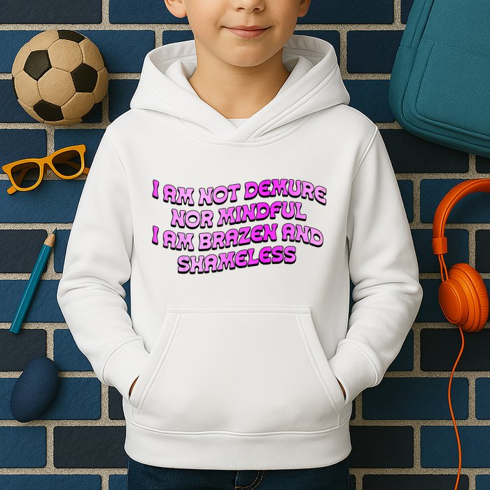 I Am Not Demure Nor Mindful I Am Brazen And Shameless Kids Hoodie
