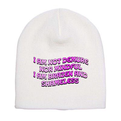 I Am Not Demure Nor Mindful I Am Brazen And Shameless Short Acrylic Beanie