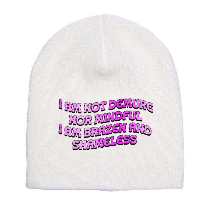 I Am Not Demure Nor Mindful I Am Brazen And Shameless Short Acrylic Beanie