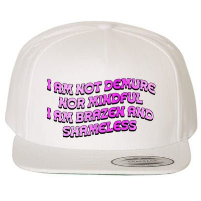 I Am Not Demure Nor Mindful I Am Brazen And Shameless Wool Snapback Cap