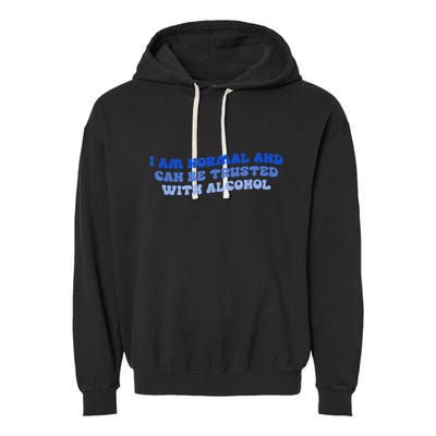 I Am Normal And Can Be Trusted With Alcohol Garment-Dyed Fleece Hoodie